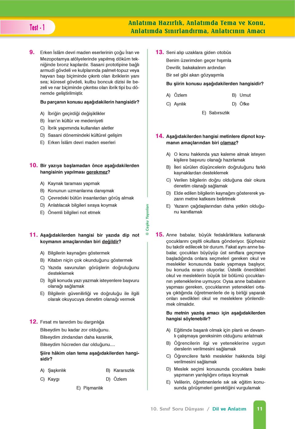 Sasani prototipine baðlý armudi gövdeli ve kulplarýnda palmet-topuz veya hayvan baþý biçiminde çýkýntý olan ibriklerin yaný sýra; küresel gövdeli, kulbu boncuk dizisi ile bezeli ve nar biçiminde