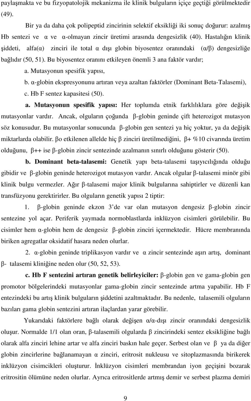 Hastalığın klinik şiddeti, alfa(α) zinciri ile total α dışı globin biyosentez oranındaki (α/β) dengesizliğe bağlıdır (50, 51). Bu biyosentez oranını etkileyen önemli 3 ana faktör vardır; a.