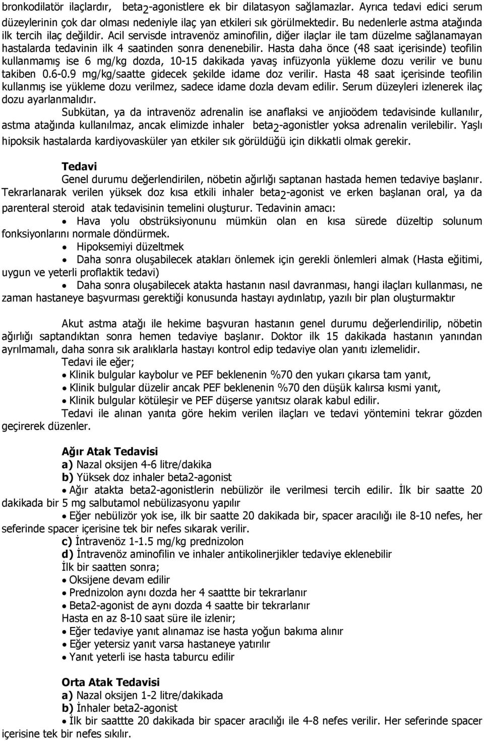 Hasta daha önce (48 saat içerisinde) teofilin kullanmamış ise 6 mg/kg dozda, 10-15 dakikada yavaş infüzyonla yükleme dozu verilir ve bunu takiben 0.6-0.