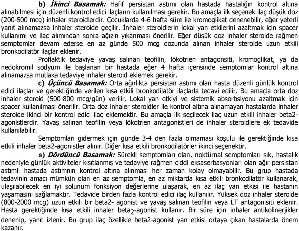 İnhaler steroidlerin lokal yan etkilerini azaltmak için spacer kullanımı ve ilaç alımından sonra ağızın yıkanması önerilir.