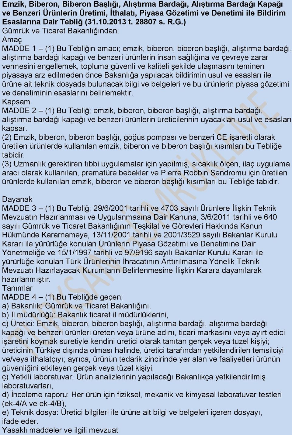 ) Gümrük ve Ticaret Bakanlığından: Amaç MADDE 1 (1) Bu Tebliğin amacı; emzik, biberon, biberon başlığı, alıştırma bardağı, alıştırma bardağı kapağı ve benzeri ürünlerin insan sağlığına ve çevreye