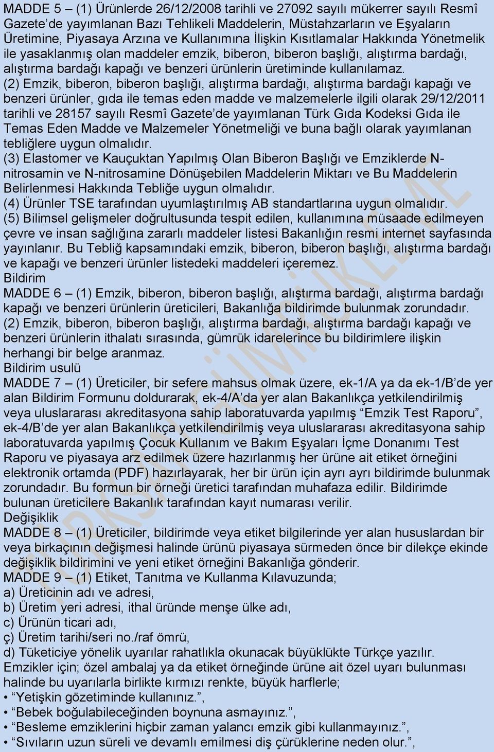 (2) Emzik, biberon, biberon başlığı, alıştırma bardağı, alıştırma bardağı kapağı ve benzeri ürünler, gıda ile temas eden madde ve malzemelerle ilgili olarak 29/12/2011 tarihli ve 28157 sayılı Resmî