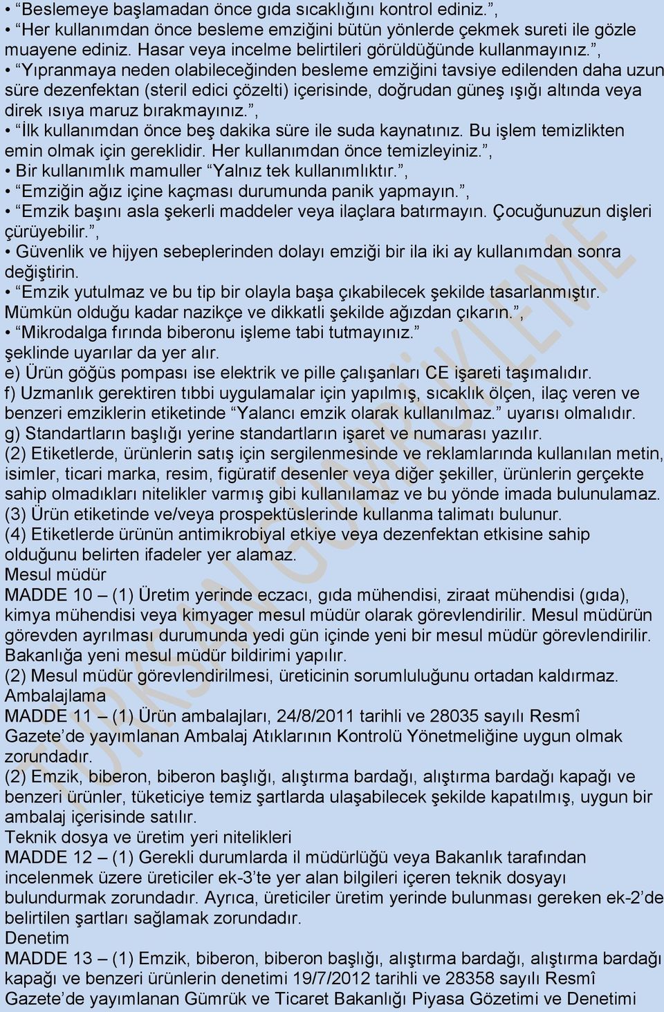 , Yıpranmaya neden olabileceğinden besleme emziğini tavsiye edilenden daha uzun süre dezenfektan (steril edici çözelti) içerisinde, doğrudan güneş ışığı altında veya direk ısıya maruz bırakmayınız.