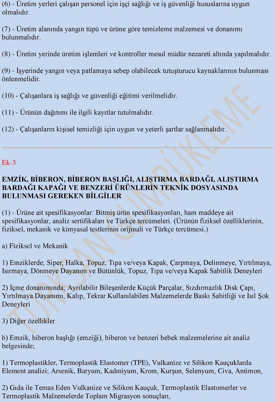 (10) - Çalışanlara iş sağlığı ve güvenliği eğitimi verilmelidir. (11) - Ürünün dağıtımı ile ilgili kayıtlar tutulmalıdır.