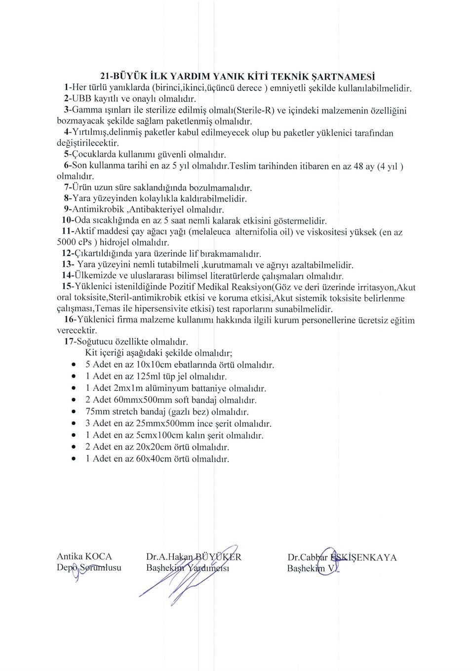 4-Yrrtrlmrq,delinmiq paketler kabul edilmeyecek olup bu paketler yiiklenici taralfindan de[iqtirilecektir. S-Qocuklarda kullammr giivenli olmahdrr. 6-Son kullanma tarihi en az 5 yi olmahdrr.