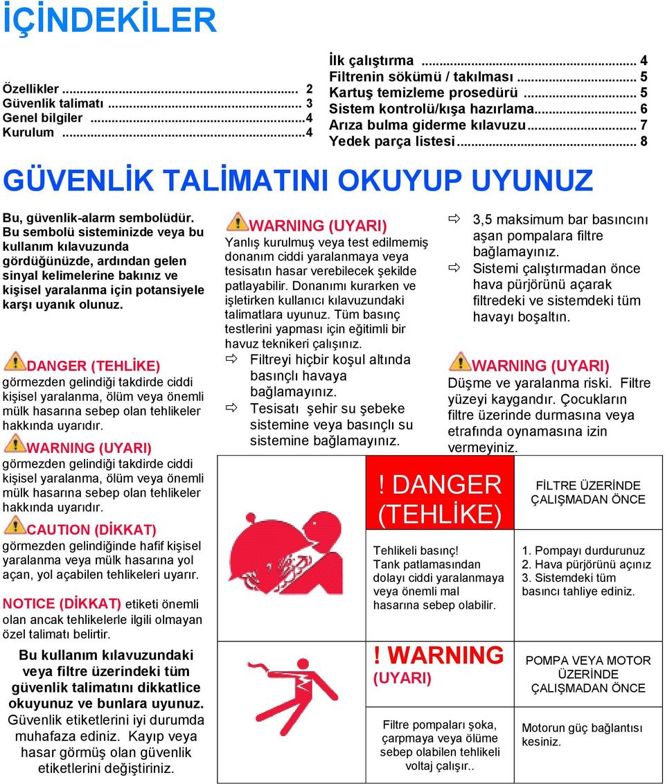 Bu sembolü sisteminizde veya bu kullanım kılavuzunda gördüğünüzde, ardından gelen sinyal kelimelerine bakınız ve kişisel yaralanma için potansiyele karşı uyanık olunuz.