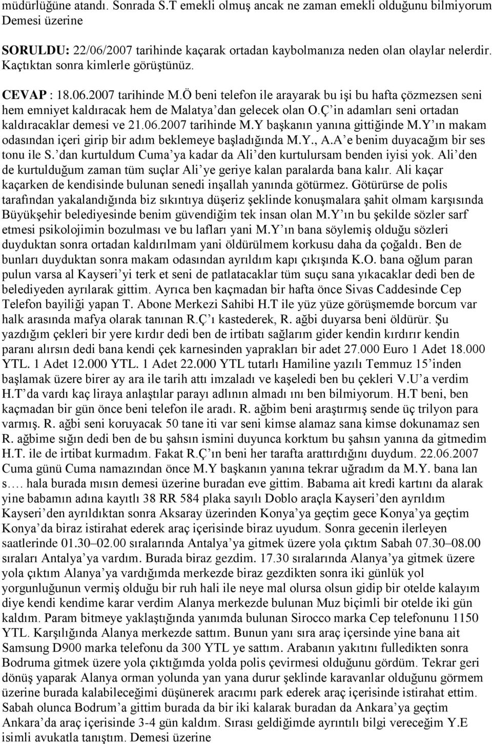 Ç in adamları seni ortadan kaldıracaklar demesi ve 21.06.2007 tarihinde M.Y baģkanın yanına gittiğinde M.Y ın makam odasından içeri girip bir adım beklemeye baģladığında M.Y., A.