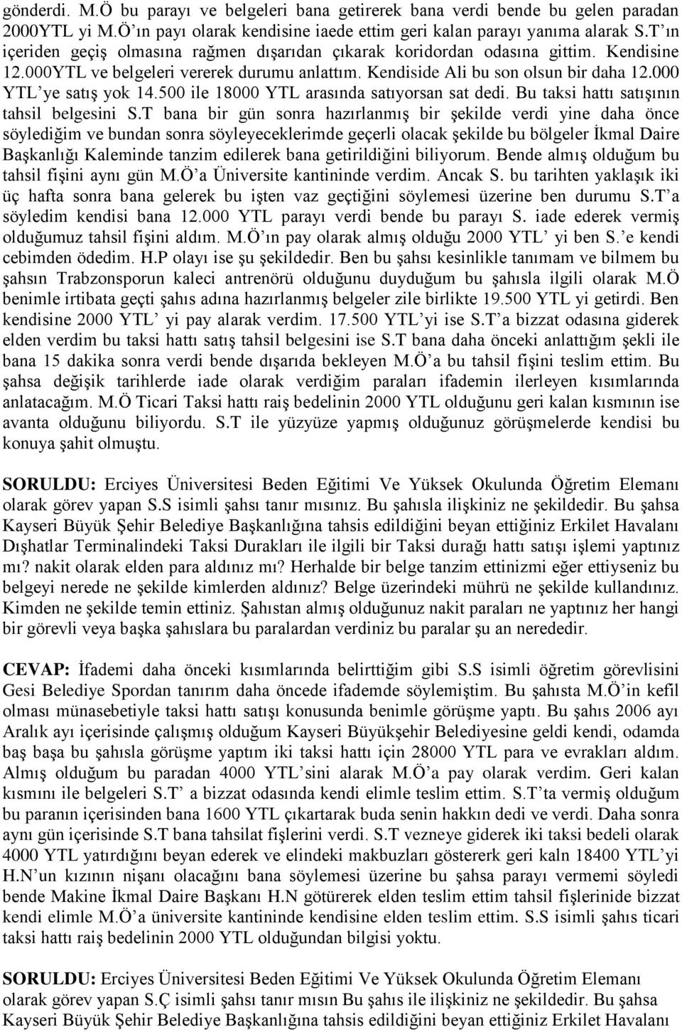 000 YTL ye satıģ yok 14.500 ile 18000 YTL arasında satıyorsan sat dedi. Bu taksi hattı satıģının tahsil belgesini S.