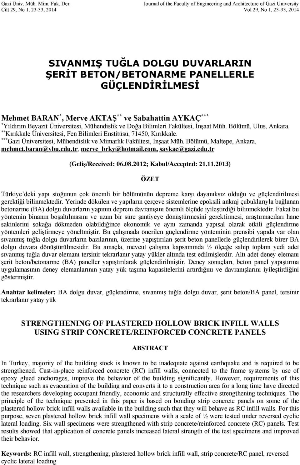 GÜÇLENDİRİLMESİ Mehmet BARAN *, Merve AKTAŞ ** ve Sabahattin AYKAÇ *** * Yıldırım Beyazıt Üniversitesi, Mühendislik ve Doğa Bilimleri Fakültesi, İnşaat Müh. Bölümü, Ulus, Ankara.