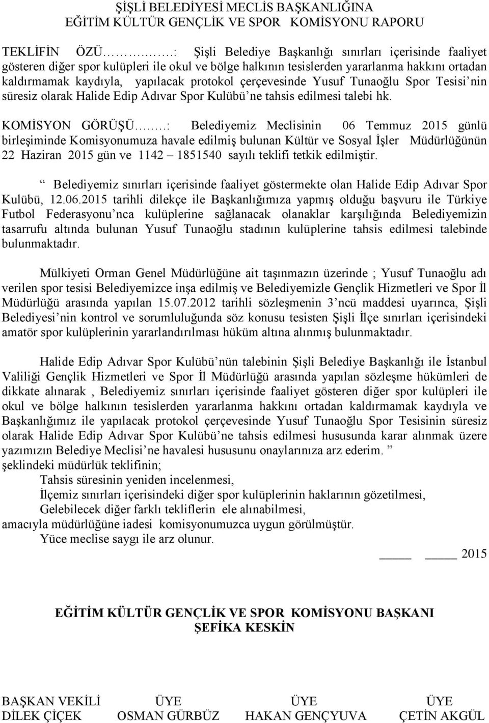 çerçevesinde Yusuf Tunaoğlu Spor Tesisi nin süresiz olarak Halide Edip Adıvar Spor Kulübü ne tahsis edilmesi talebi hk. KOMİSYON GÖRÜŞÜ.