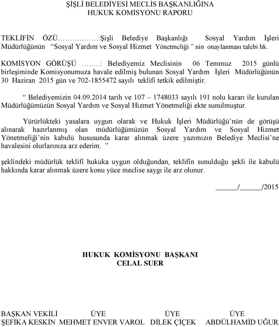 2014 tarih ve 107 1748033 sayılı 191 nolu kararı ile kurulan Müdürlüğümüzün Sosyal Yardım ve Sosyal Hizmet Yönetmeliği ekte sunulmuştur.