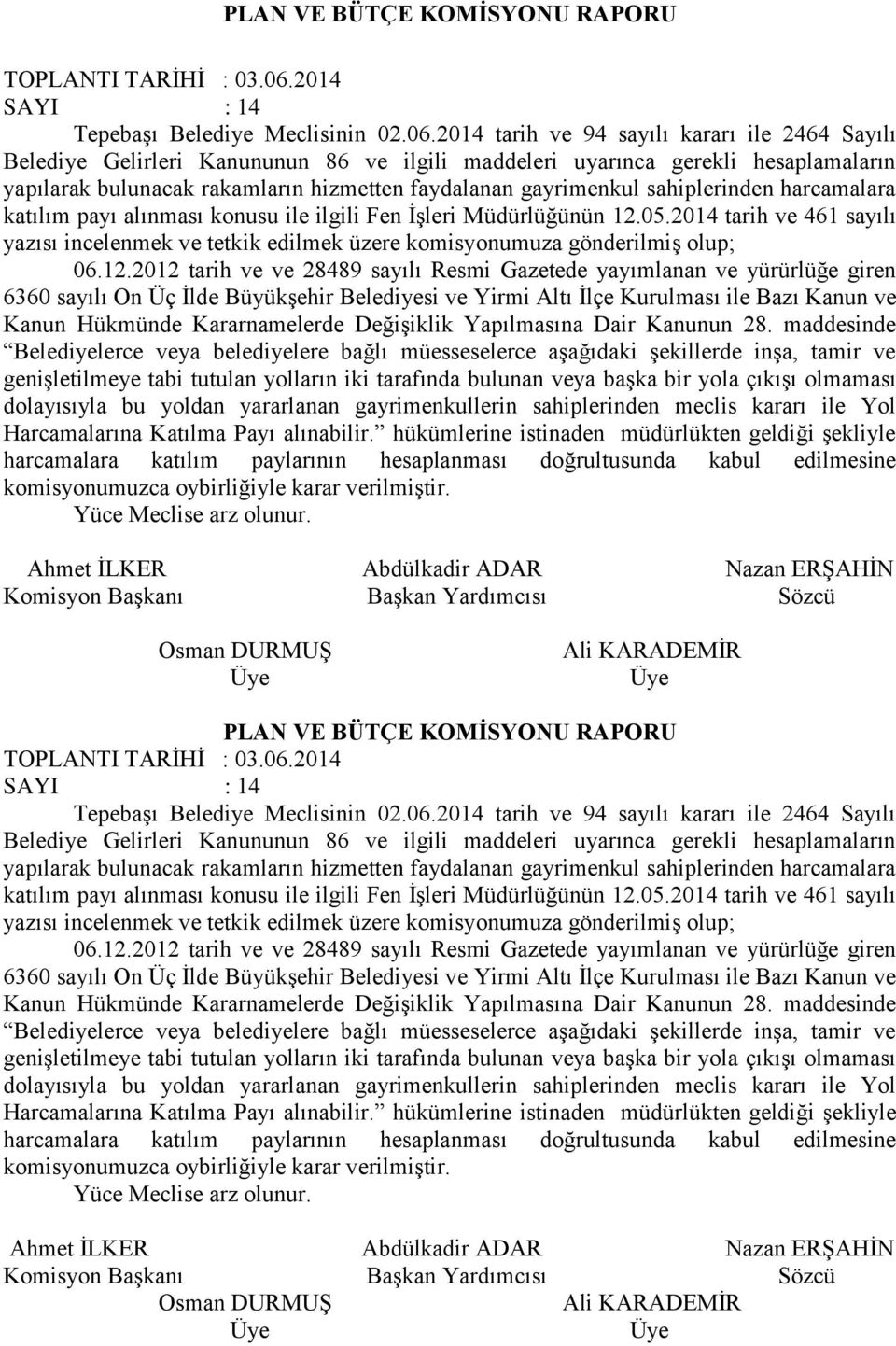 2014 tarih ve 94 sayılı kararı ile 2464 Sayılı Belediye Gelirleri Kanununun 86 ve ilgili maddeleri uyarınca gerekli hesaplamaların yapılarak bulunacak rakamların hizmetten faydalanan gayrimenkul