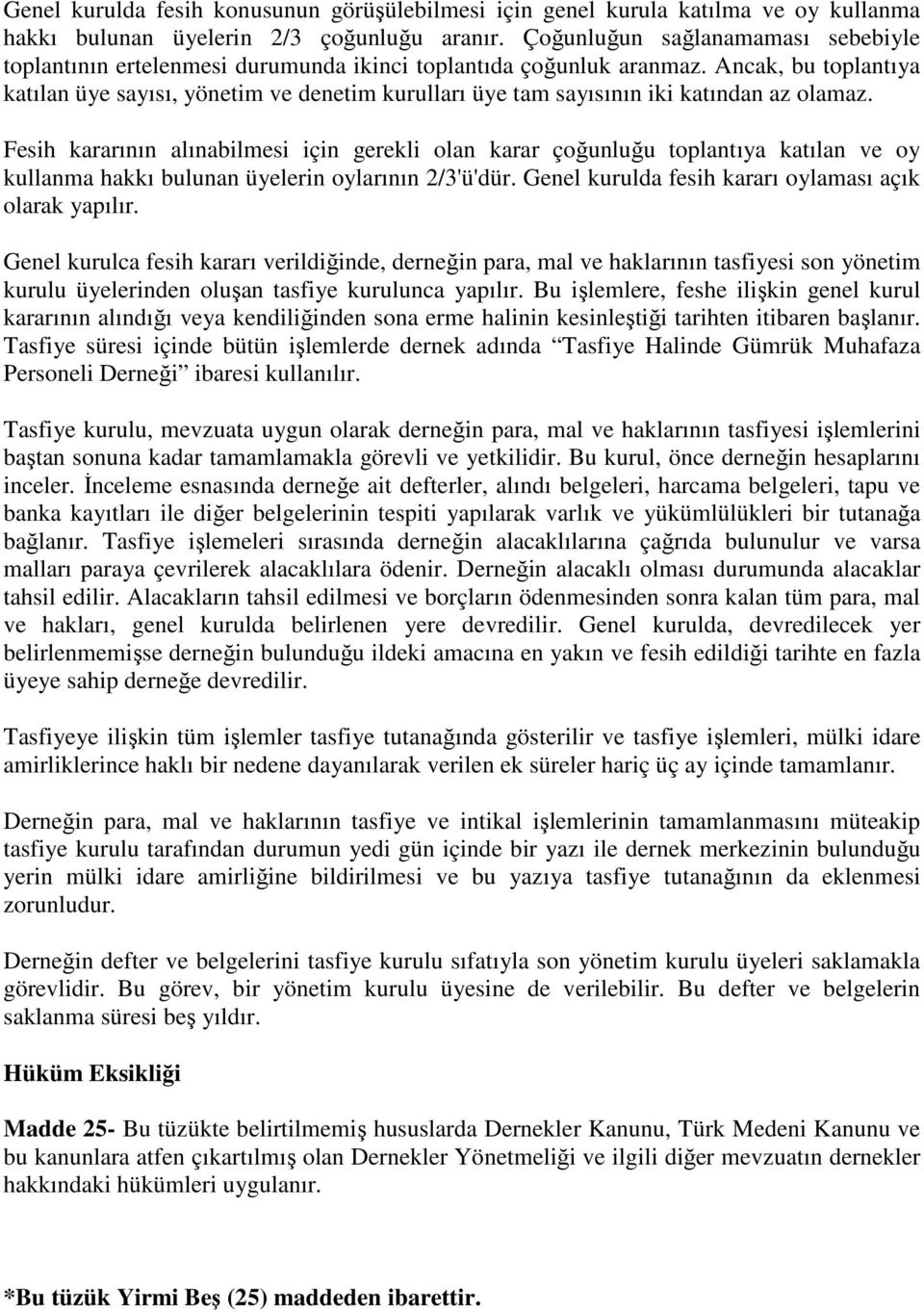 Ancak, bu toplantıya katılan üye sayısı, yönetim ve denetim kurulları üye tam sayısının iki katından az olamaz.