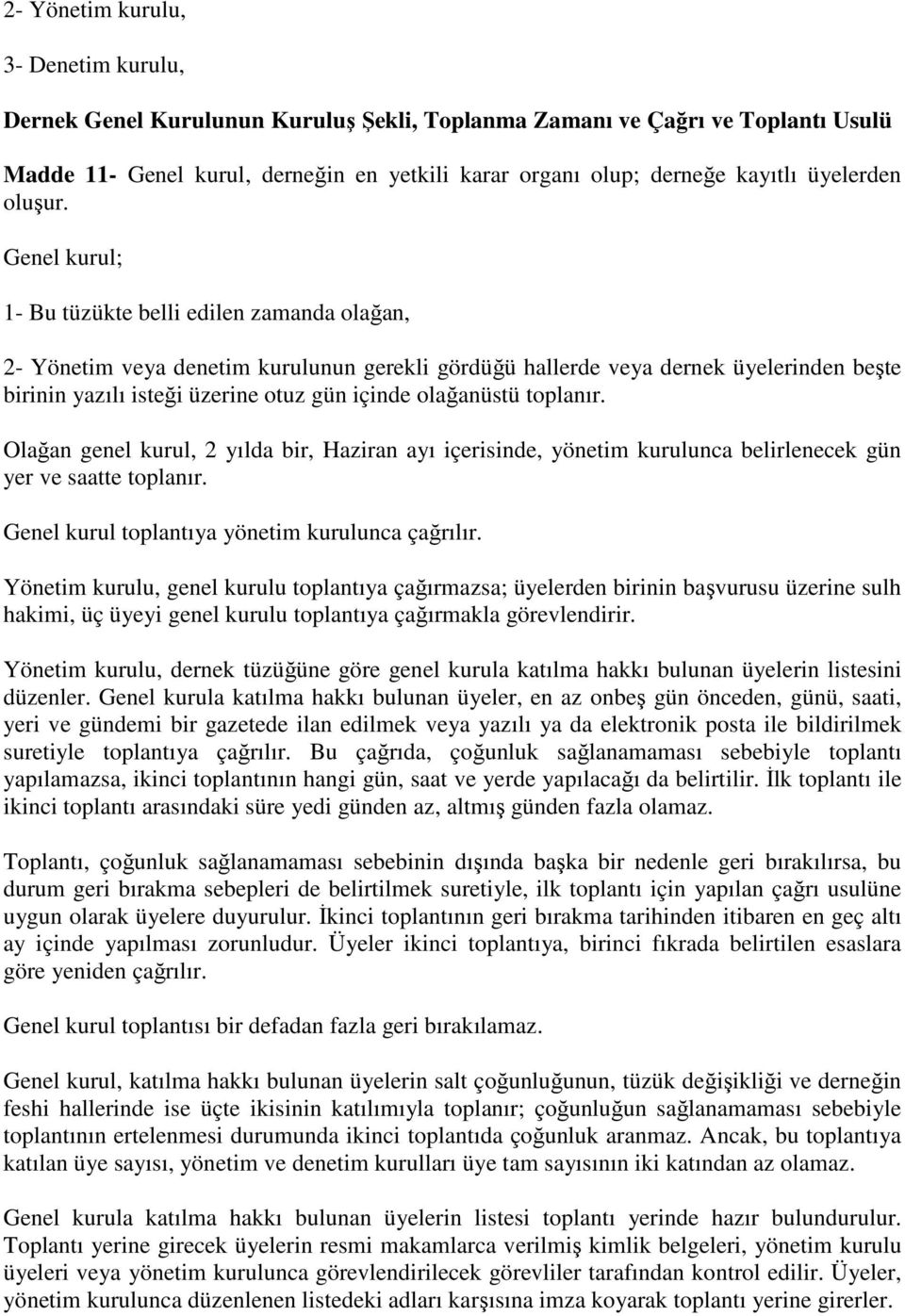 Genel kurul; 1- Bu tüzükte belli edilen zamanda olağan, 2- Yönetim veya denetim kurulunun gerekli gördüğü hallerde veya dernek üyelerinden beşte birinin yazılı isteği üzerine otuz gün içinde