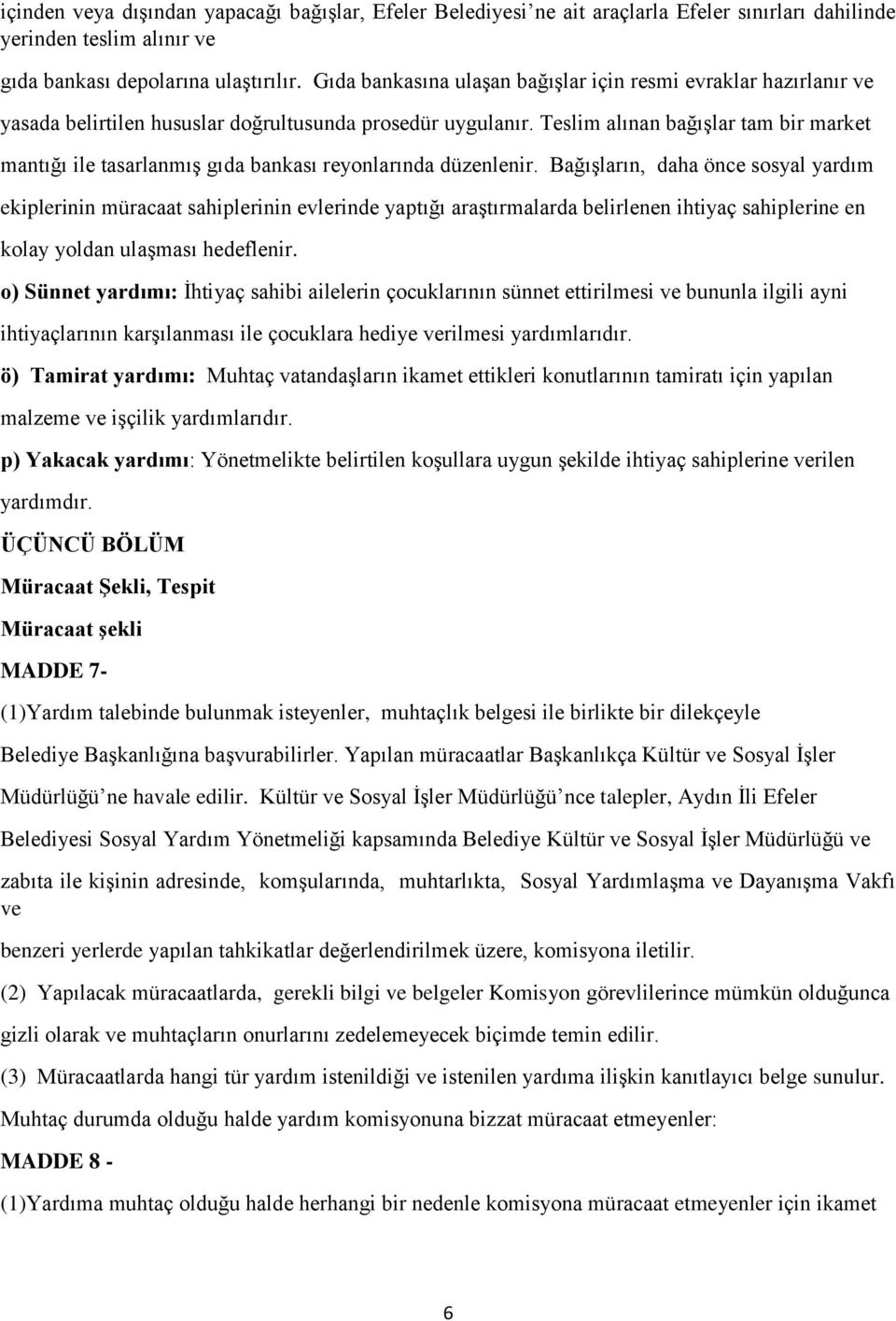 Teslim alınan bağışlar tam bir market mantığı ile tasarlanmış gıda bankası reyonlarında düzenlenir.