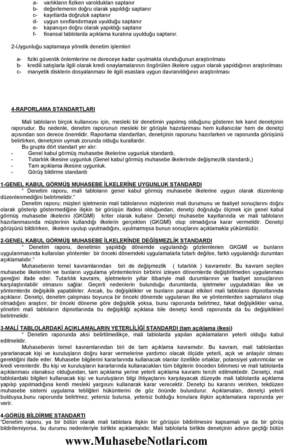 2-Uygunluğu saptamaya yönelik denetim işlemleri a- fiziki güvenlik önlemlerine ne dereceye kadar uyulmakta olunduğunun araştırılması b- kredili satışlarla ilgili olarak kredi onaylamalarının