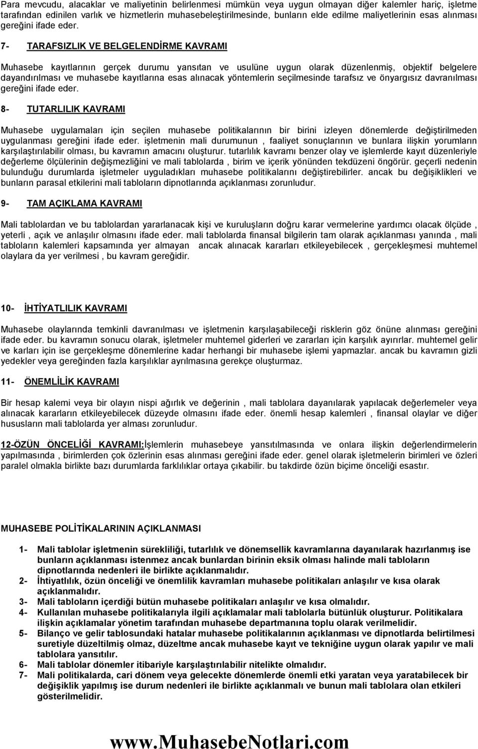 7- TARAFSIZLIK VE BELGELENDĐRME KAVRAMI Muhasebe kayıtlarının gerçek durumu yansıtan ve usulüne uygun olarak düzenlenmiş, objektif belgelere dayandırılması ve muhasebe kayıtlarına esas alınacak