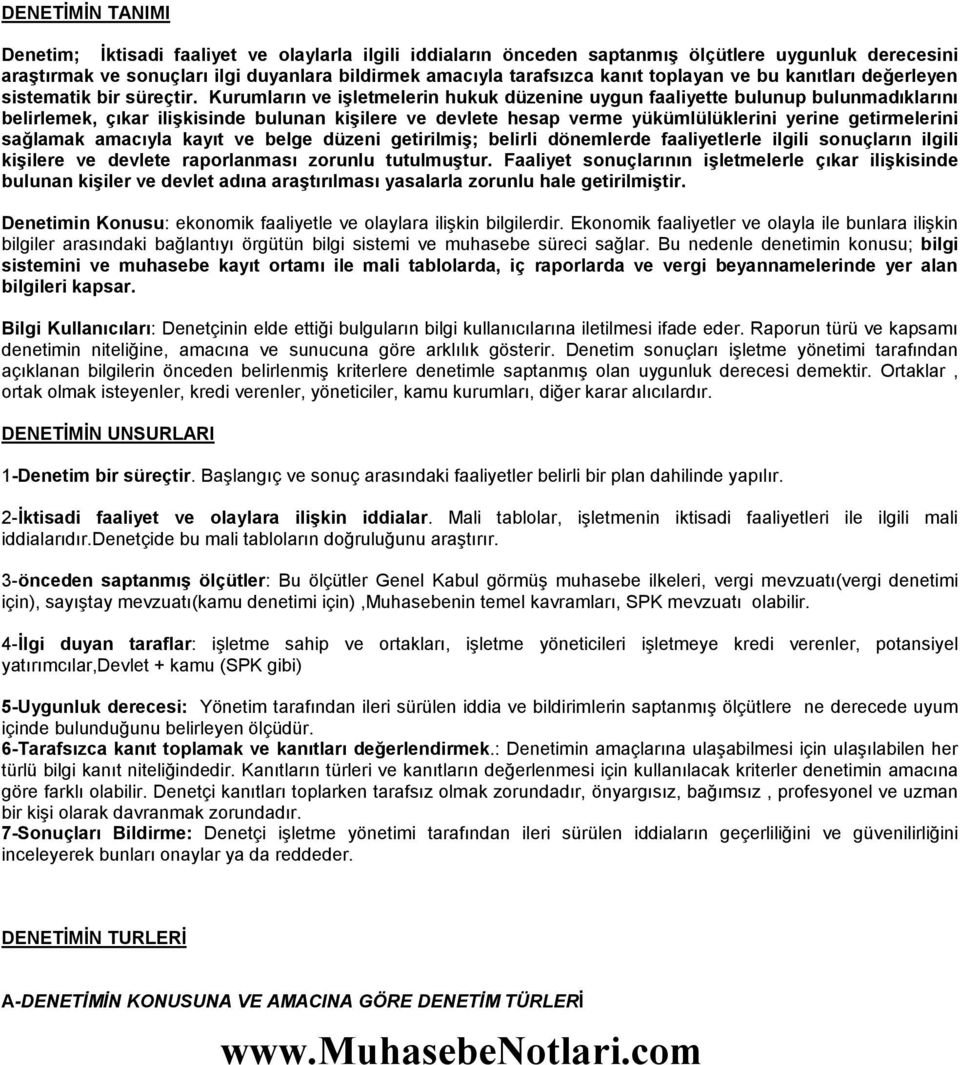 Kurumların ve işletmelerin hukuk düzenine uygun faaliyette bulunup bulunmadıklarını belirlemek, çıkar ilişkisinde bulunan kişilere ve devlete hesap verme yükümlülüklerini yerine getirmelerini