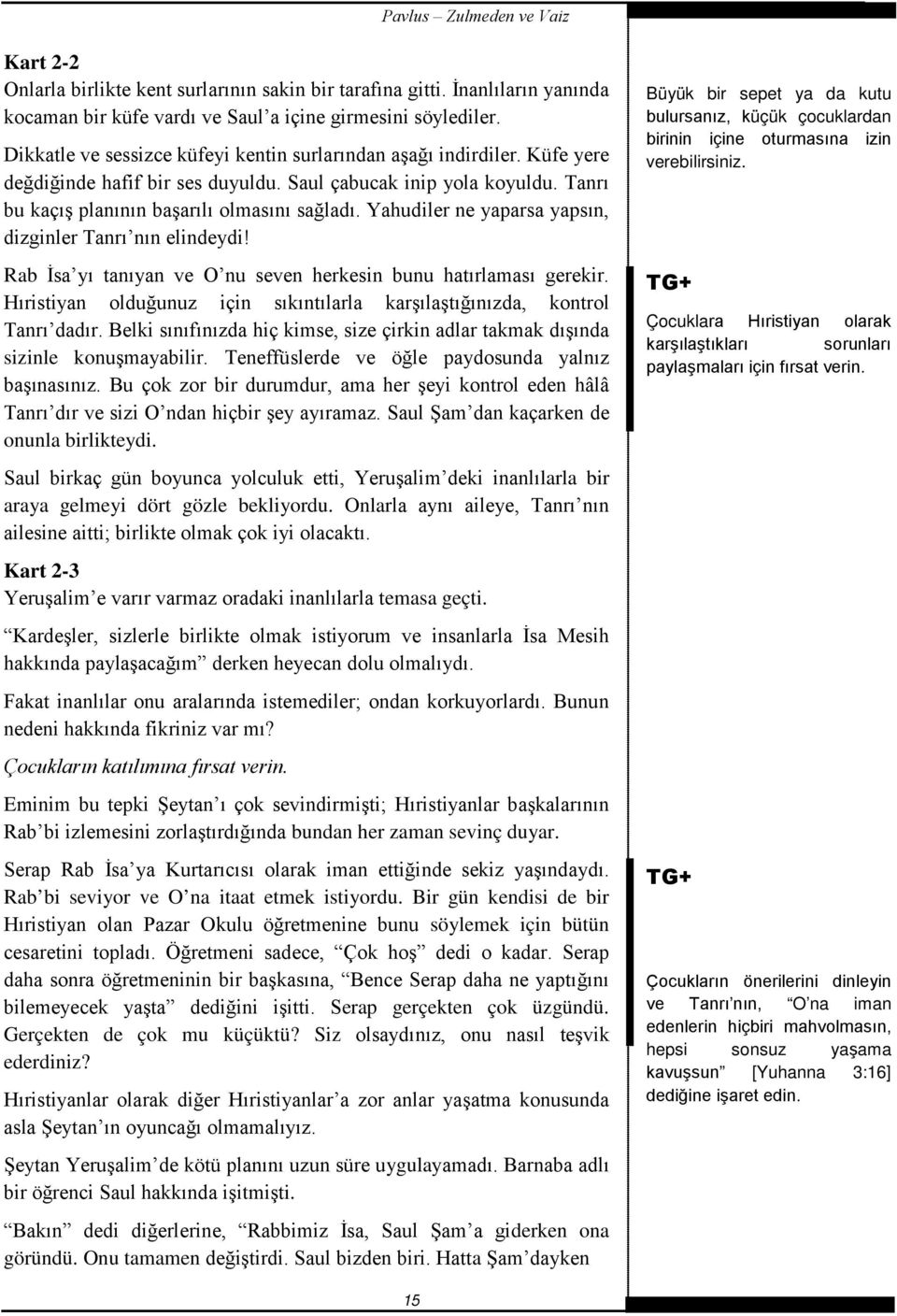 Yahudiler ne yaparsa yapsın, dizginler Tanrı nın elindeydi! Rab İsa yı tanıyan ve O nu seven herkesin bunu hatırlaması gerekir.