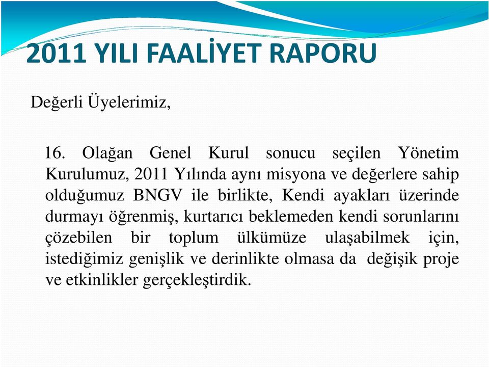 olduğumuz BNGV ile birlikte, Kendi ayakları üzerinde durmayı öğrenmiş, kurtarıcı beklemeden kendi