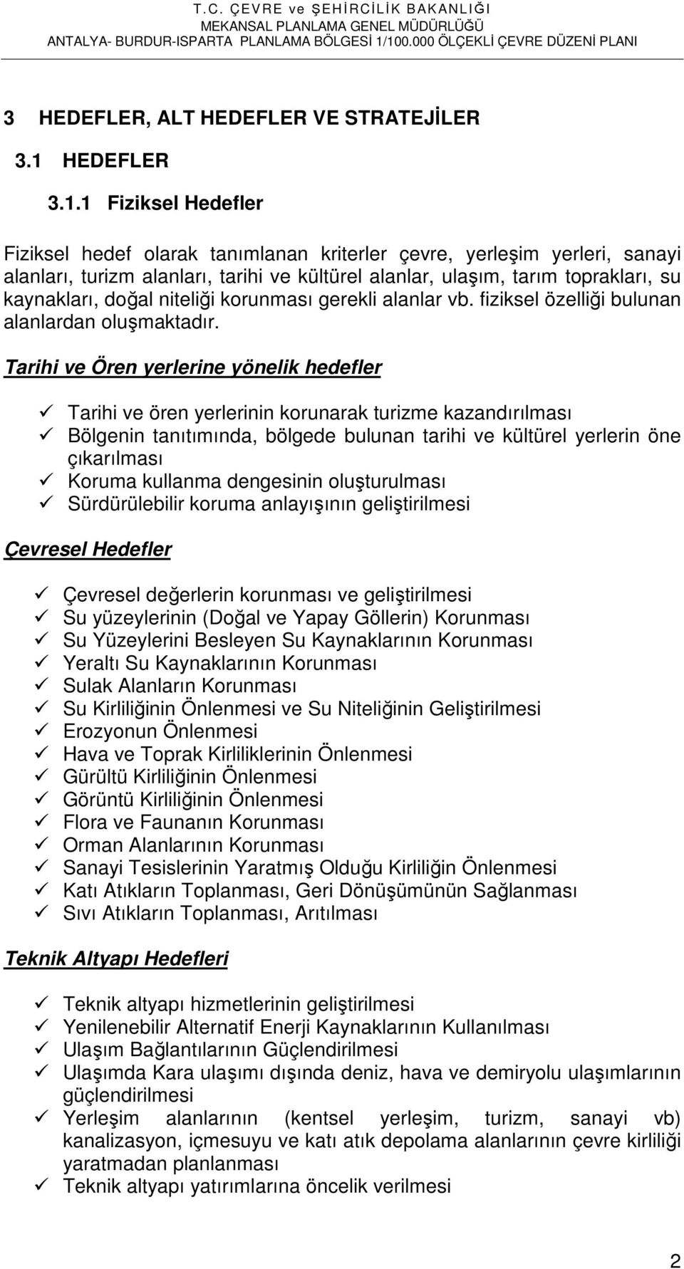 1 Fiziksel Hedefler Fiziksel hedef olarak tanımlanan kriterler çevre, yerleşim yerleri, sanayi alanları, turizm alanları, tarihi ve kültürel alanlar, ulaşım, tarım toprakları, su kaynakları, doğal