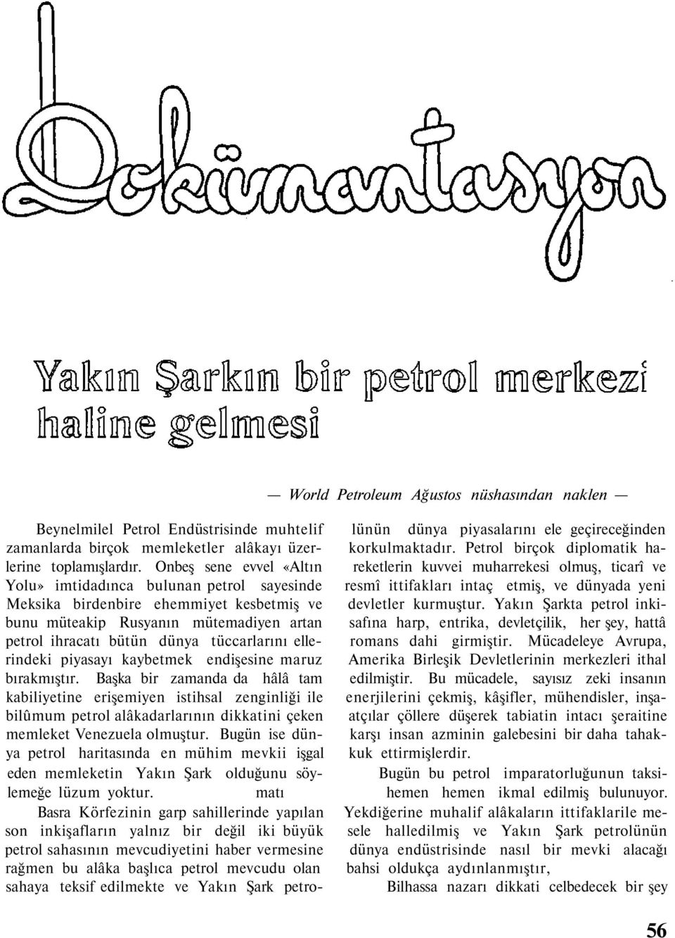 Onbeş sene evvel «Altın reketlerin kuvvei muharrekesi olmuş, ticarî ve Yolu» imtidadınca bulunan petrol sayesinde resmî ittifakları intaç etmiş, ve dünyada yeni Meksika birdenbire ehemmiyet kesbetmiş