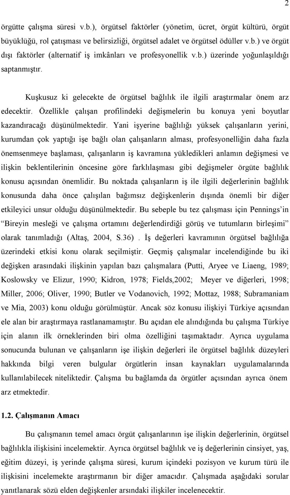 Özellikle çalışan profilindeki değişmelerin bu konuya yeni boyutlar kazandıracağı düşünülmektedir.