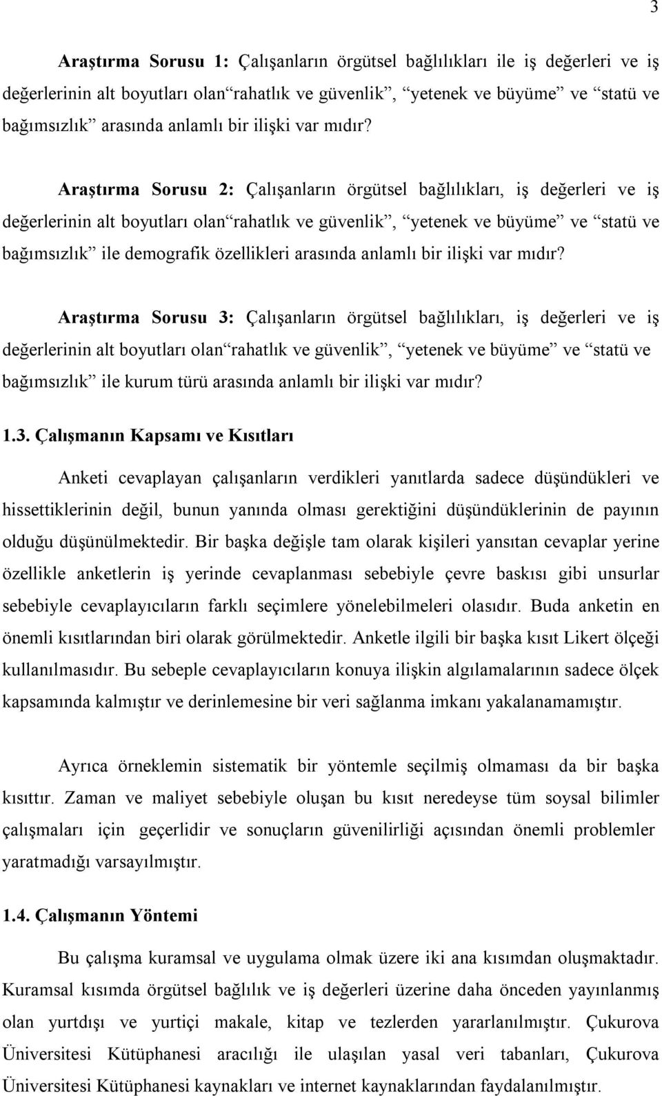 Araştırma Sorusu 2: Çalışanların örgütsel bağlılıkları, iş değerleri ve iş değerlerinin alt boyutları olan rahatlık ve güvenlik, yetenek ve büyüme ve statü ve bağımsızlık ile demografik özellikleri