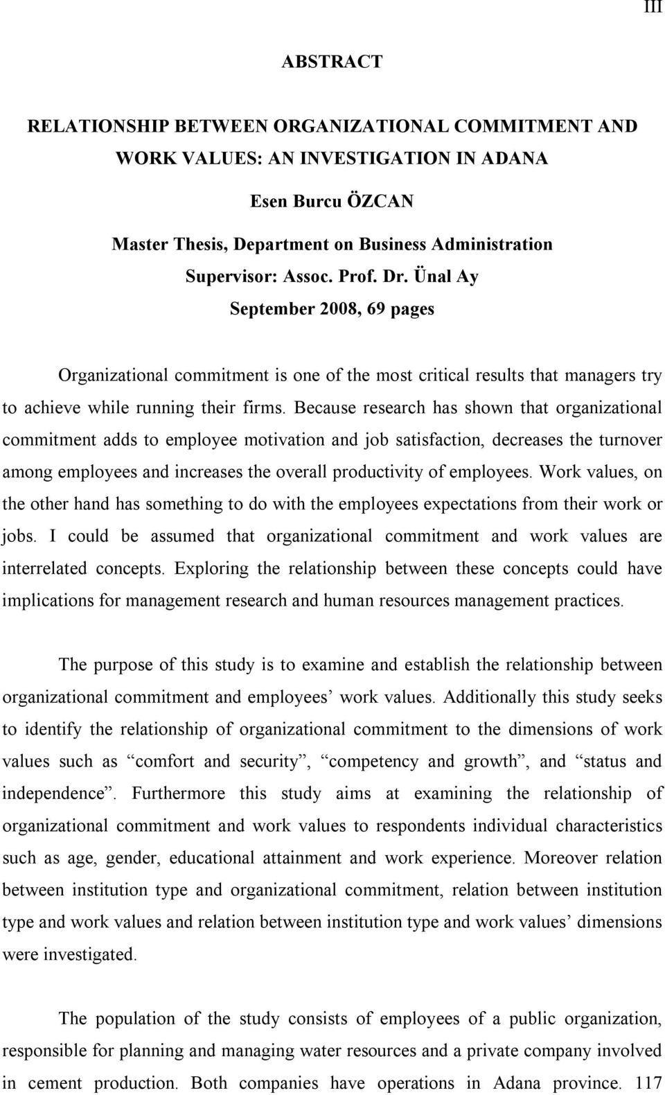 Because research has shown that organizational commitment adds to employee motivation and job satisfaction, decreases the turnover among employees and increases the overall productivity of employees.