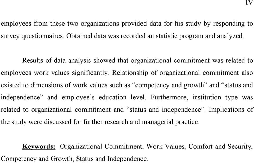 Relationship of organizational commitment also existed to dimensions of work values such as competency and growth and status and independence and employee s education level.