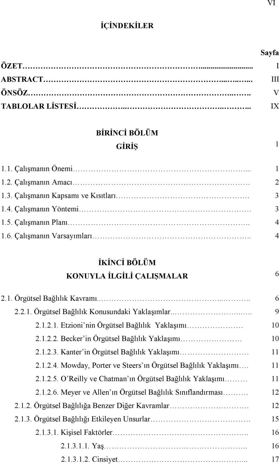 ..... 9 2.1.2.1. Etzioni nin Örgütsel Bağlılık Yaklaşımı. 10 2.1.2.2. Becker in Örgütsel Bağlılık Yaklaşımı 10 2.1.2.3. Kanter in Örgütsel Bağlılık Yaklaşımı 11 2.1.2.4.