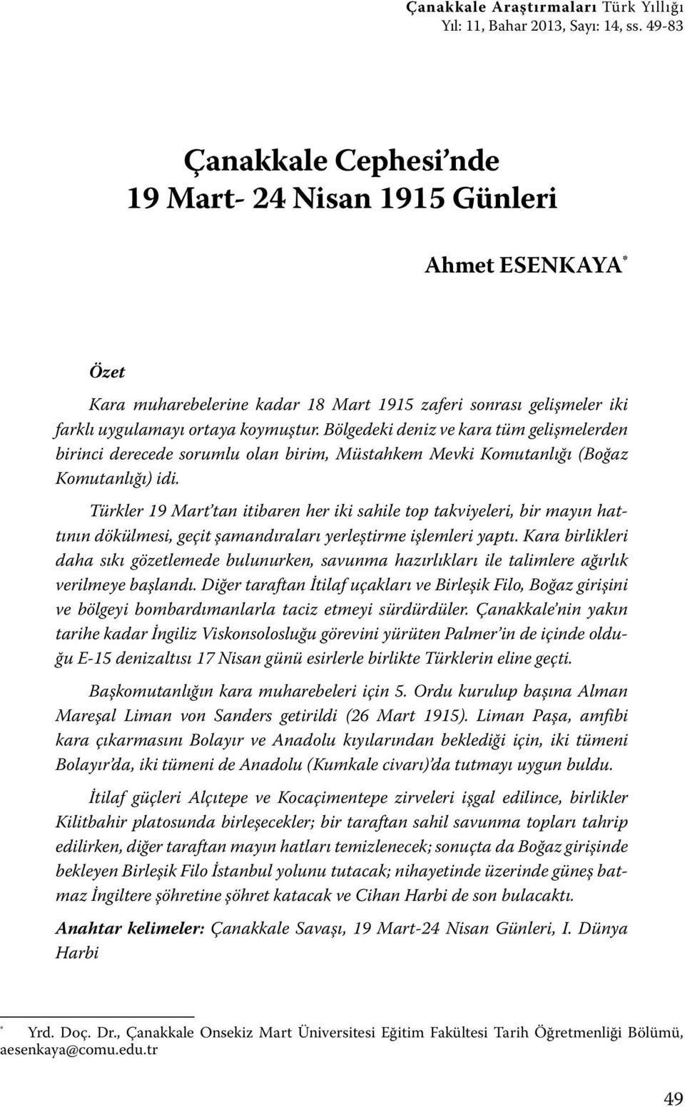 Bölgedeki deniz ve kara tüm gelişmelerden birinci derecede sorumlu olan birim, Müstahkem Mevki Komutanlığı (Boğaz Komutanlığı) idi.