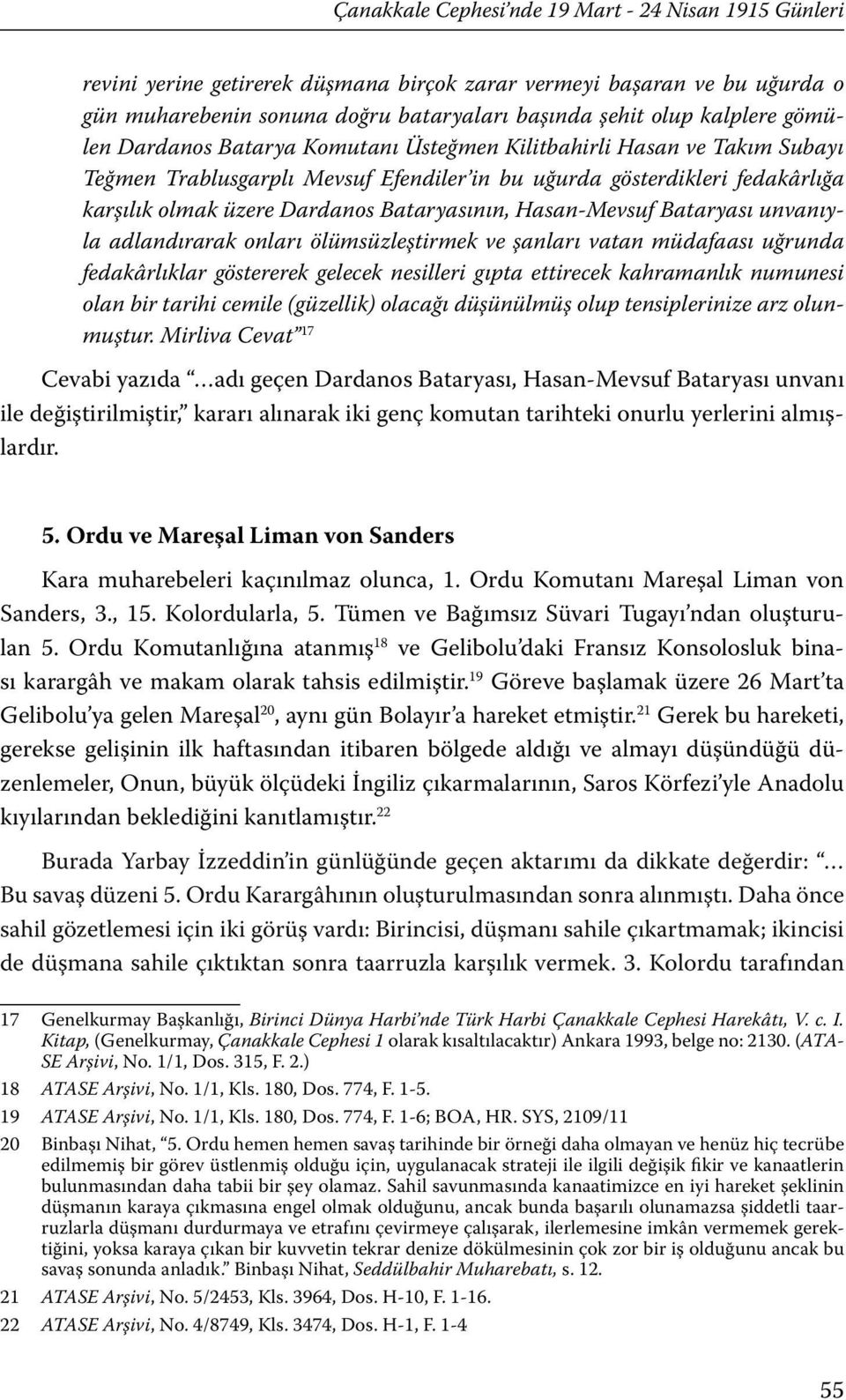 Hasan-Mevsuf Bataryası unvanıyla adlandırarak onları ölümsüzleştirmek ve şanları vatan müdafaası uğrunda fedakârlıklar göstererek gelecek nesilleri gıpta ettirecek kahramanlık numunesi olan bir