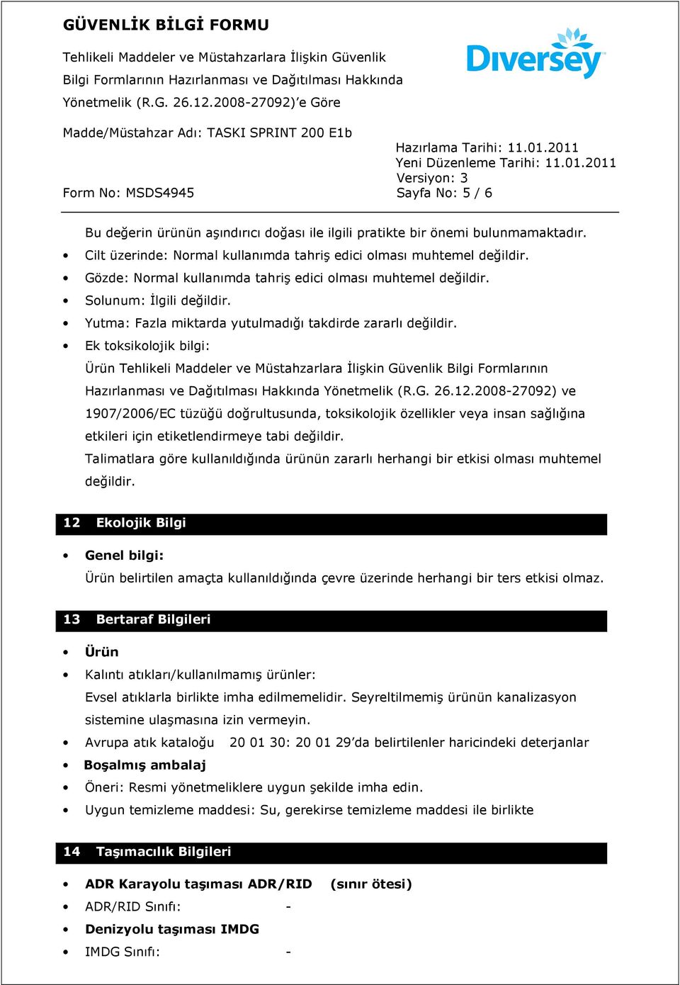 Ek toksikolojik bilgi: Ürün Bilgi Formlarının Hazırlanması ve Dağıtılması Hakkında Yönetmelik (R.G. 26.12.