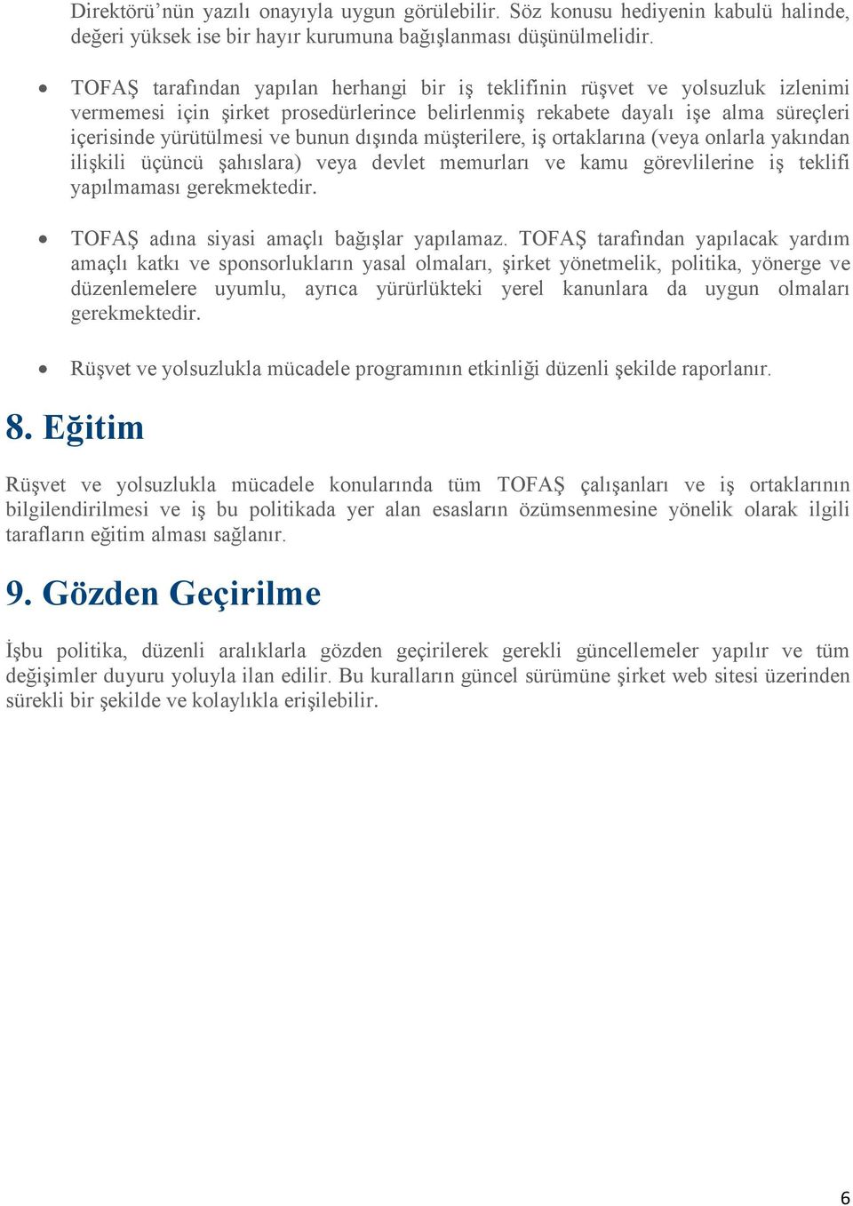 dışında müşterilere, iş ortaklarına (veya onlarla yakından ilişkili üçüncü şahıslara) veya devlet memurları ve kamu görevlilerine iş teklifi yapılmaması gerekmektedir.