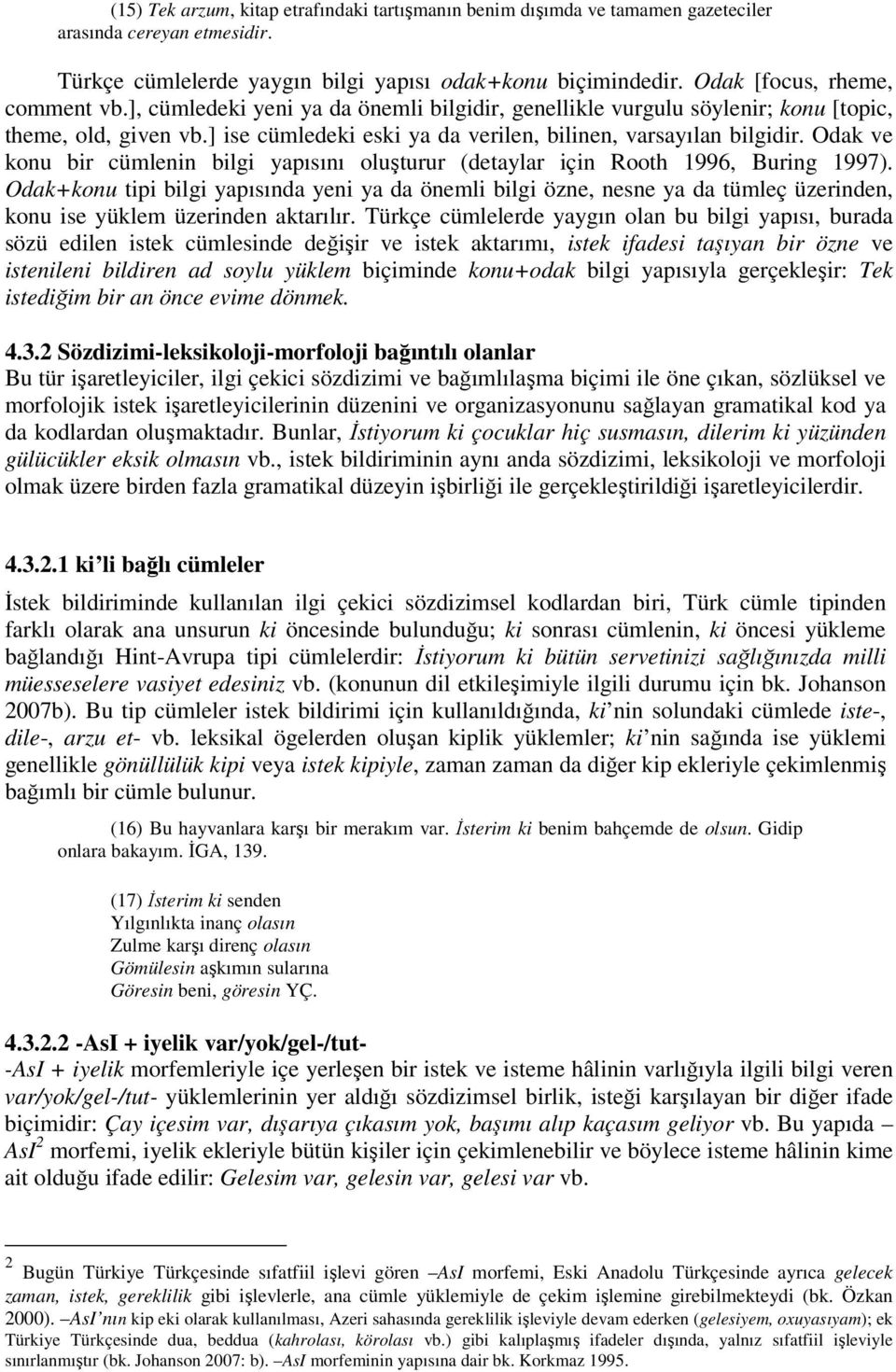 Odak ve konu bir cümlenin bilgi yapısını oluşturur (detaylar için Rooth 1996, Buring 1997).