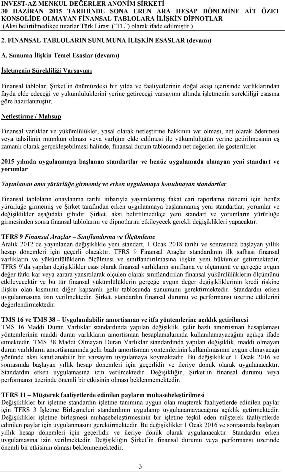 yükümlülüklerini yerine getireceği varsayımı altında işletmenin sürekliliği esasına göre hazırlanmıştır.