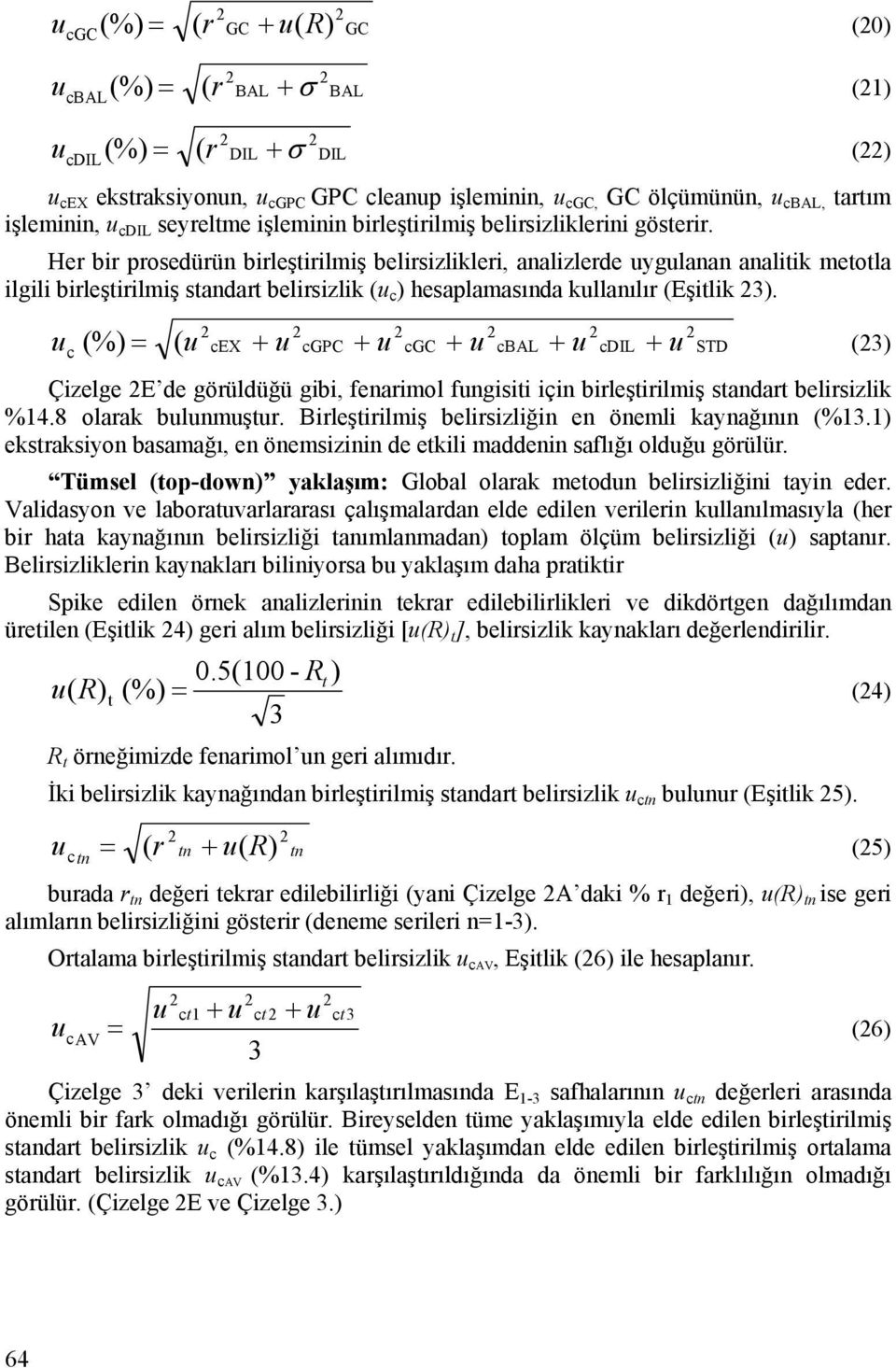 Her bir prosedürün birleştirilmiş belirsizlikleri, analizlerde uygulanan analitik metotla ilgili birleştirilmiş standart belirsizlik (u c ) hesaplamasında kullanılır (Eşitlik 3).