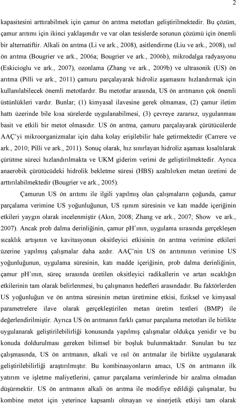 , 27), ozonlama (Zhang ve ark., 29b) ve ultrasonik (US) ön arıtma (Pilli ve ark., 211) çamuru parçalayarak hidroliz aşamasını hızlandırmak için kullanılabilecek önemli metotlardır.