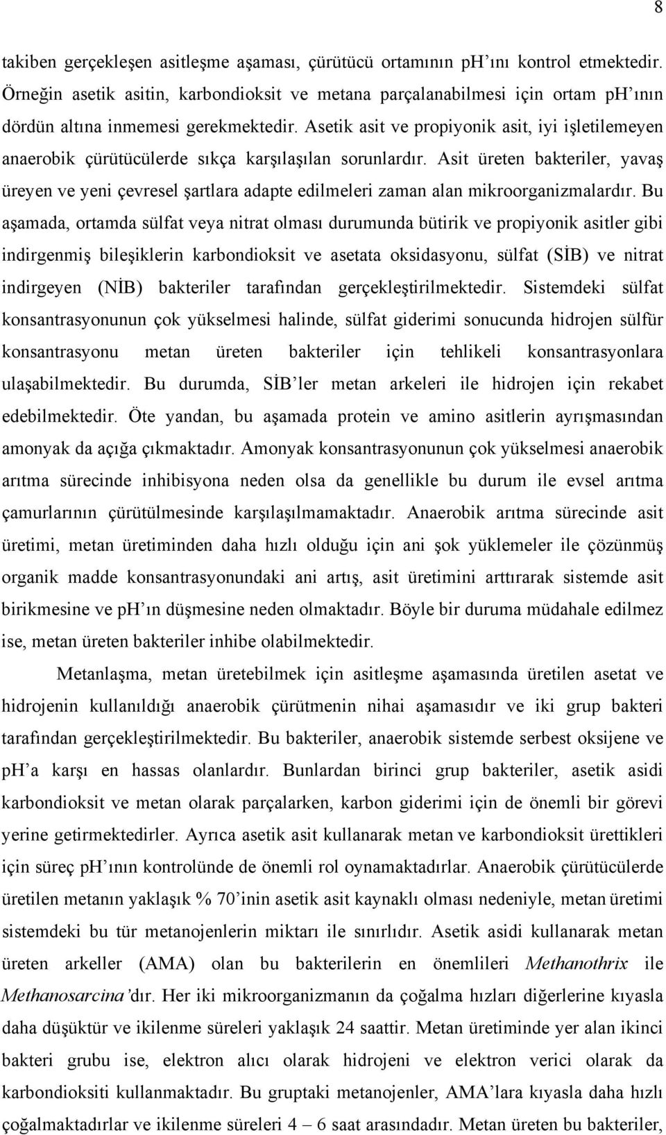 Asetik asit ve propiyonik asit, iyi işletilemeyen anaerobik çürütücülerde sıkça karşılaşılan sorunlardır.