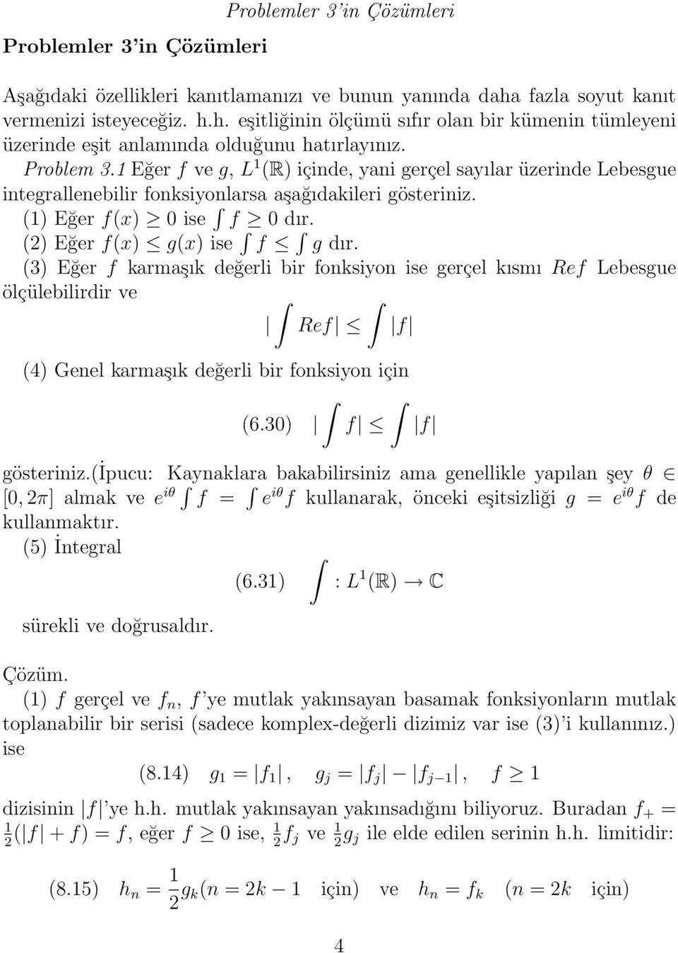 (3) Eğer f karmaşık değerli bir foksiyo ise gerçel kısmı Ref Lebesgue ölçülebilirdir ve Ref f (4) Geel karmaşık değerli bir foksiyo içi (6.30) f f gösteriiz.