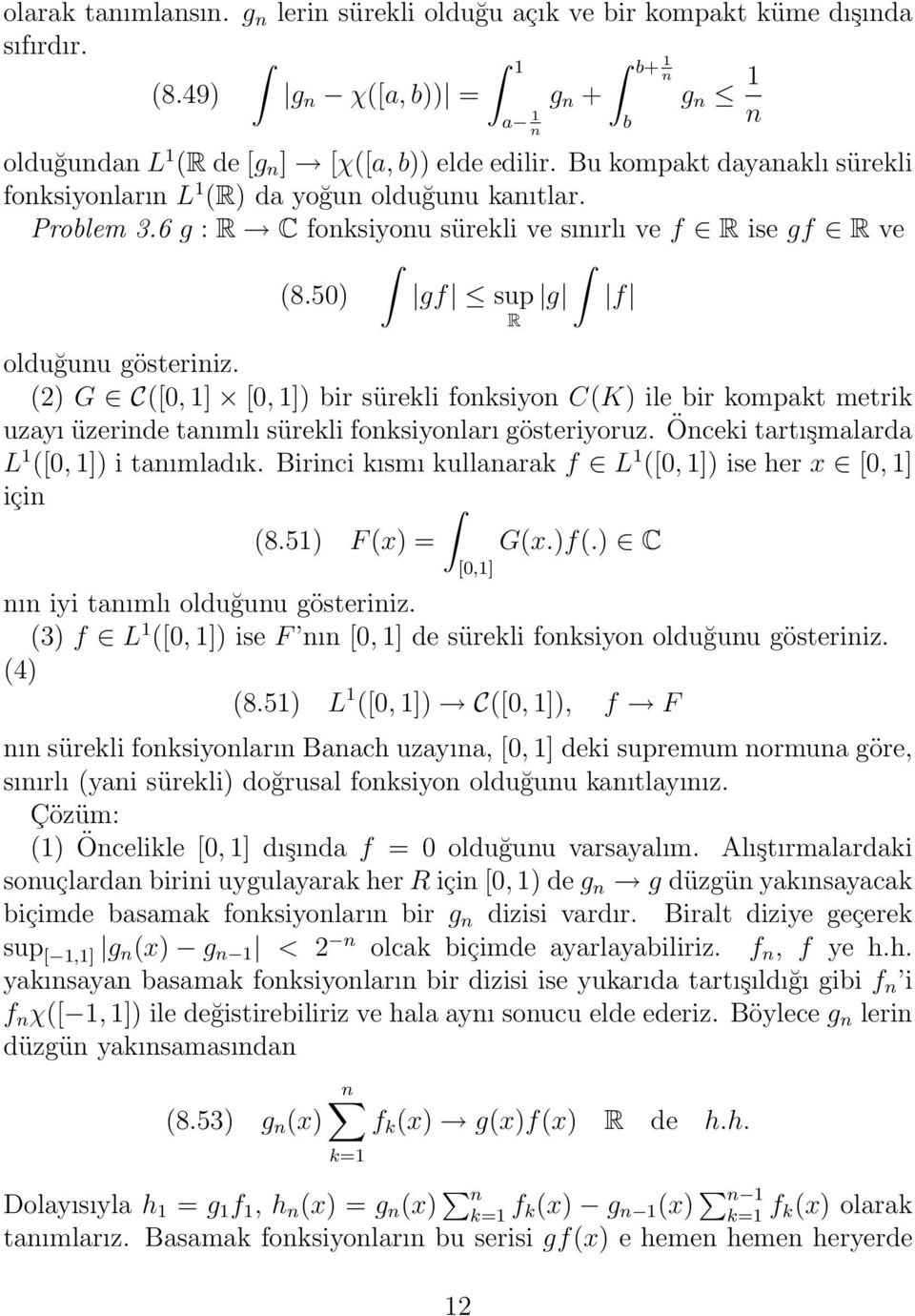 (2) G C([0, 1] [0, 1]) bir sürekli foksiyo C(K) ile bir kompakt metrik uzayı üzeride taımlı sürekli foksiyoları gösteriyoruz. Öceki tartışmalarda L 1 ([0, 1]) i taımladık.
