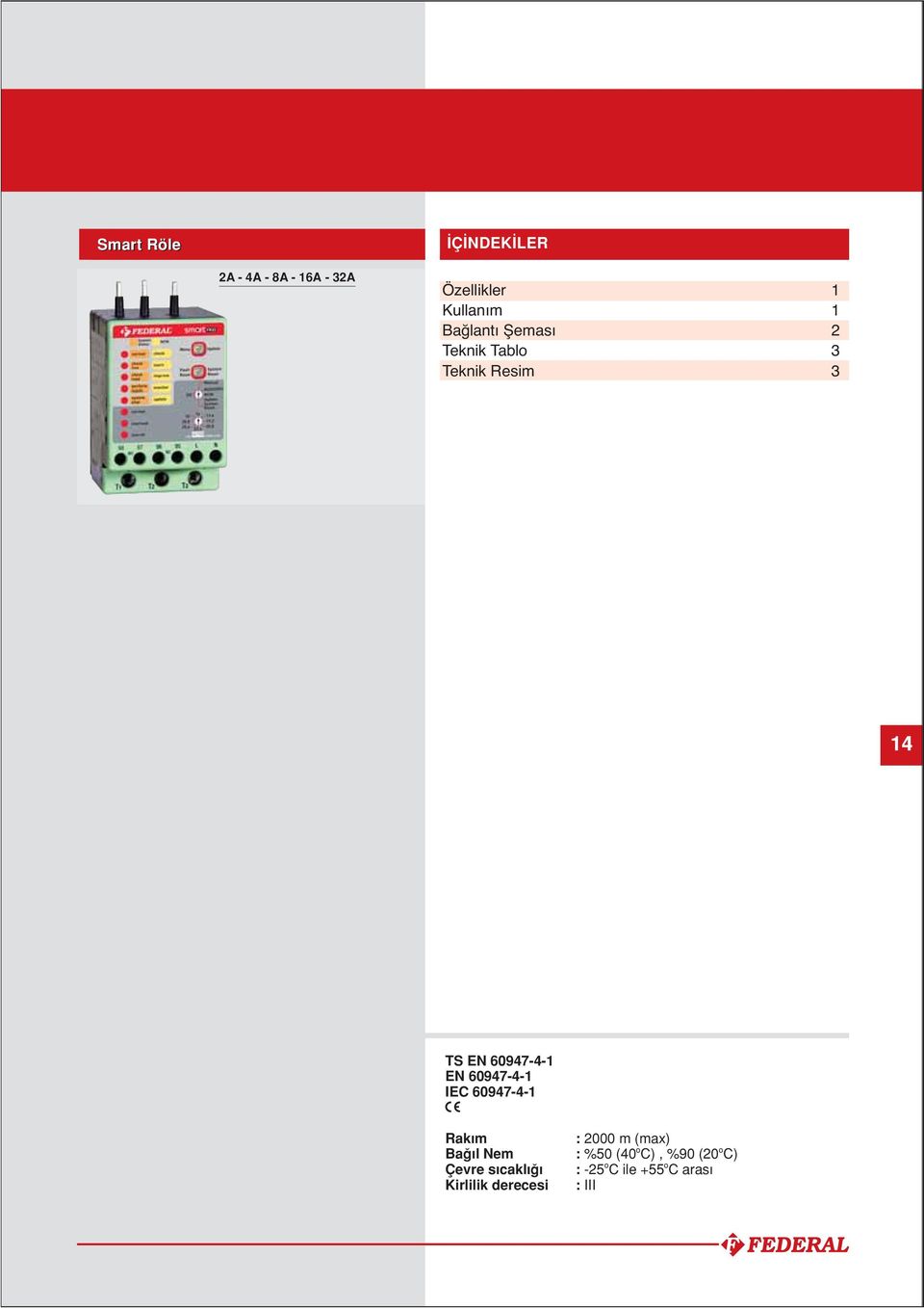 60947-4- IEC 60947-4- Rak m : 2000 m (max) Ba l Nem : %50 (40 o C),