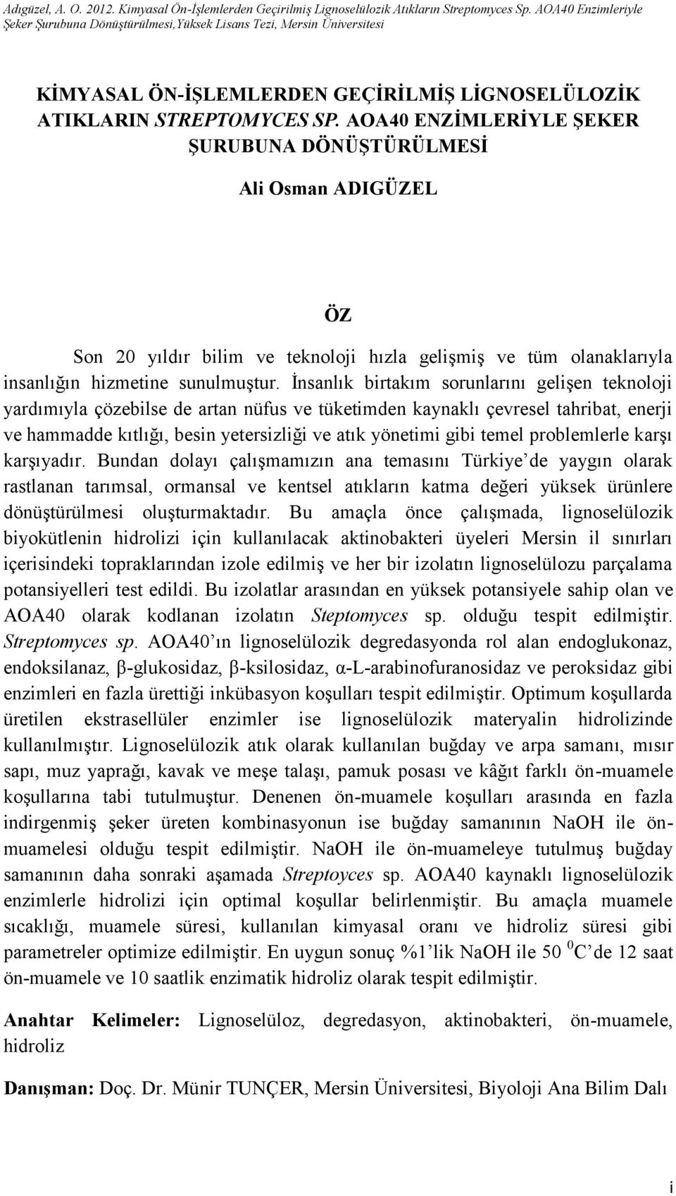 İnsanlık birtakım sorunlarını gelişen teknoloji yardımıyla çözebilse de artan nüfus ve tüketimden kaynaklı çevresel tahribat, enerji ve hammadde kıtlığı, besin yetersizliği ve atık yönetimi gibi