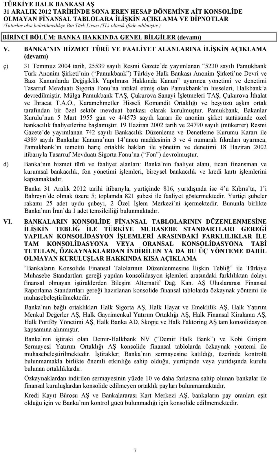 Türkiye Halk Bankası Anonim Şirketi ne Devri ve Bazı Kanunlarda Değişiklik Yapılması Hakkında Kanun uyarınca yönetimi ve denetimi Tasarruf Mevduatı Sigorta Fonu na intikal etmiş olan Pamukbank ın