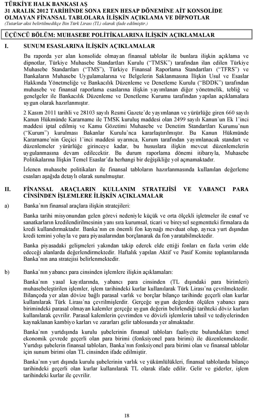 edilen Türkiye Muhasebe Standartları ( TMS ), Türkiye Finansal Raporlama Standartları ( TFRS ) ve Bankaların Muhasebe Uygulamalarına ve Belgelerin Saklanmasına İlişkin Usul ve Esaslar Hakkında