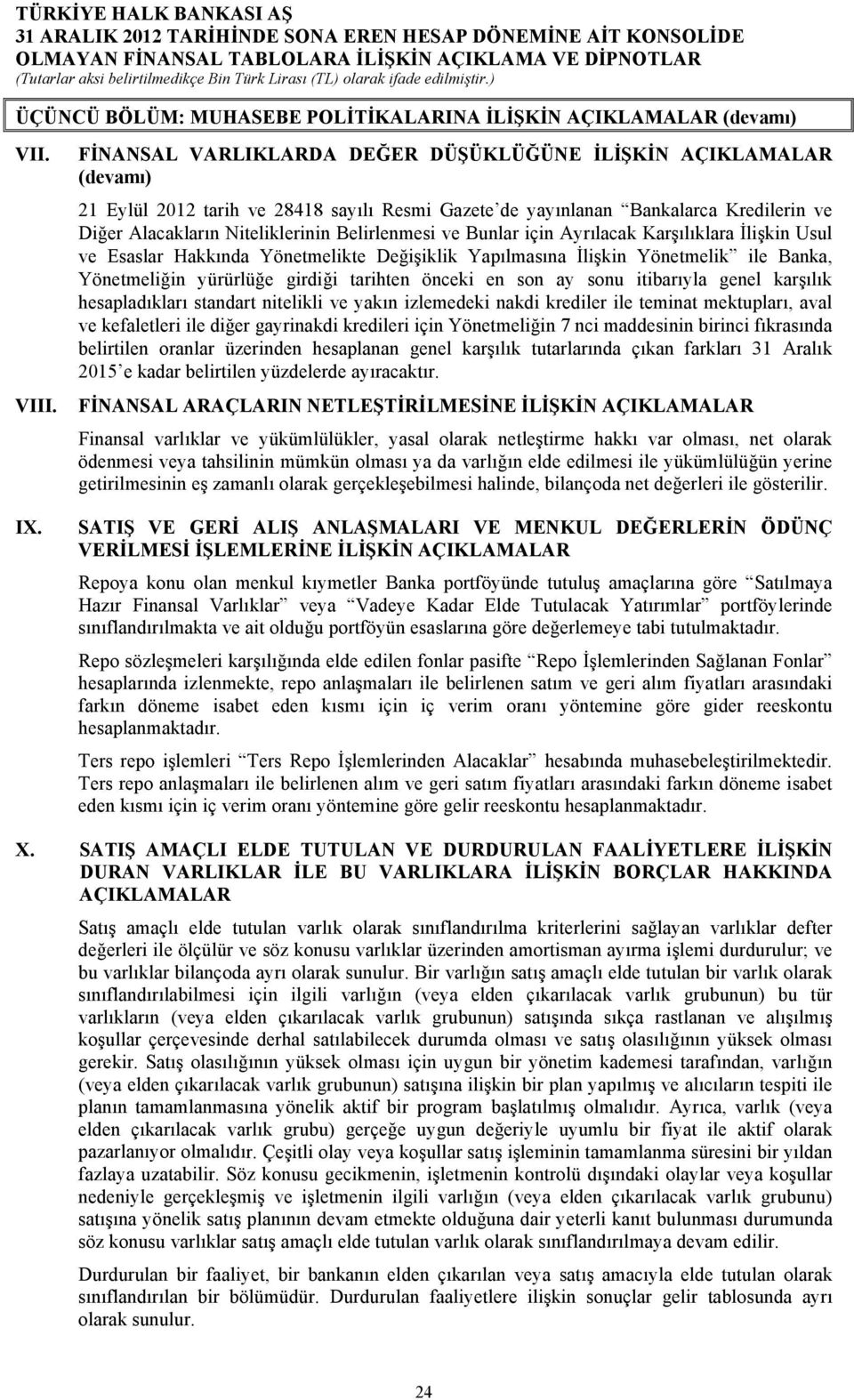 Belirlenmesi ve Bunlar için Ayrılacak Karşılıklara İlişkin Usul ve Esaslar Hakkında Yönetmelikte Değişiklik Yapılmasına İlişkin Yönetmelik ile Banka, Yönetmeliğin yürürlüğe girdiği tarihten önceki en