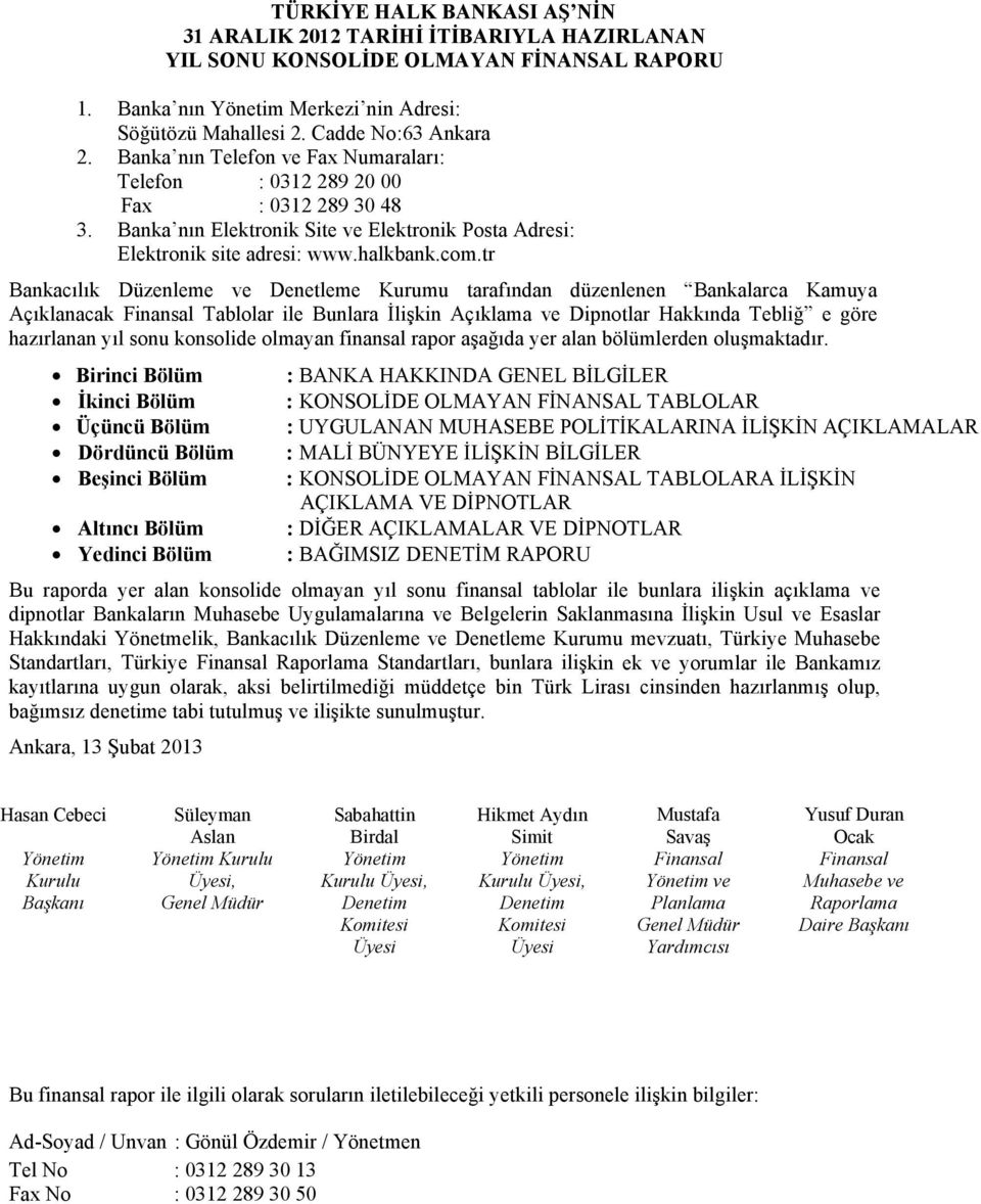 tr Bankacılık Düzenleme ve Denetleme Kurumu tarafından düzenlenen Bankalarca Kamuya Açıklanacak Finansal Tablolar ile Bunlara İlişkin Açıklama ve Dipnotlar Hakkında Tebliğ e göre hazırlanan yıl sonu