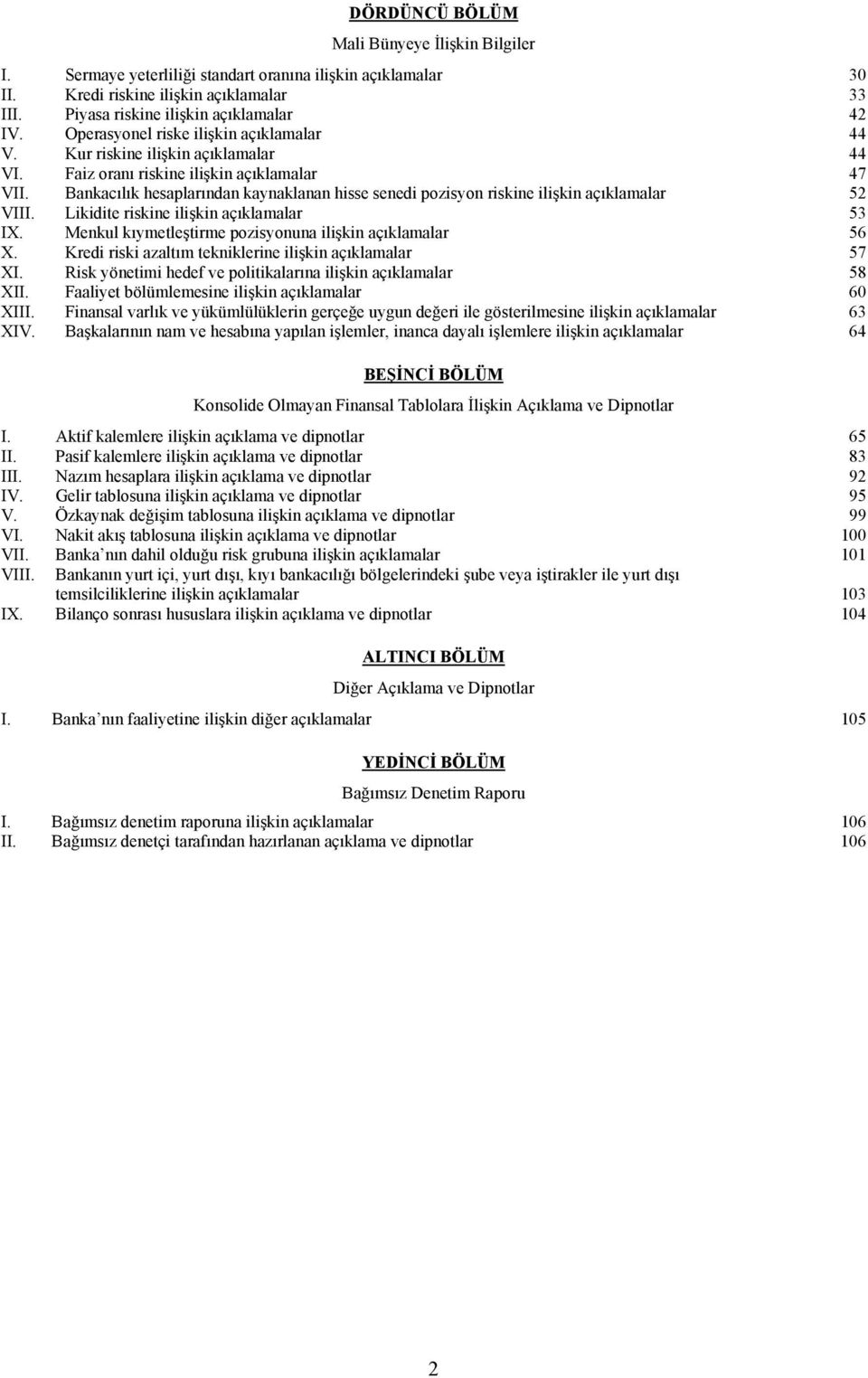 Bankacılık hesaplarından kaynaklanan hisse senedi pozisyon riskine ilişkin açıklamalar 52 VIII. Likidite riskine ilişkin açıklamalar 53 IX. Menkul kıymetleştirme pozisyonuna ilişkin açıklamalar 56 X.