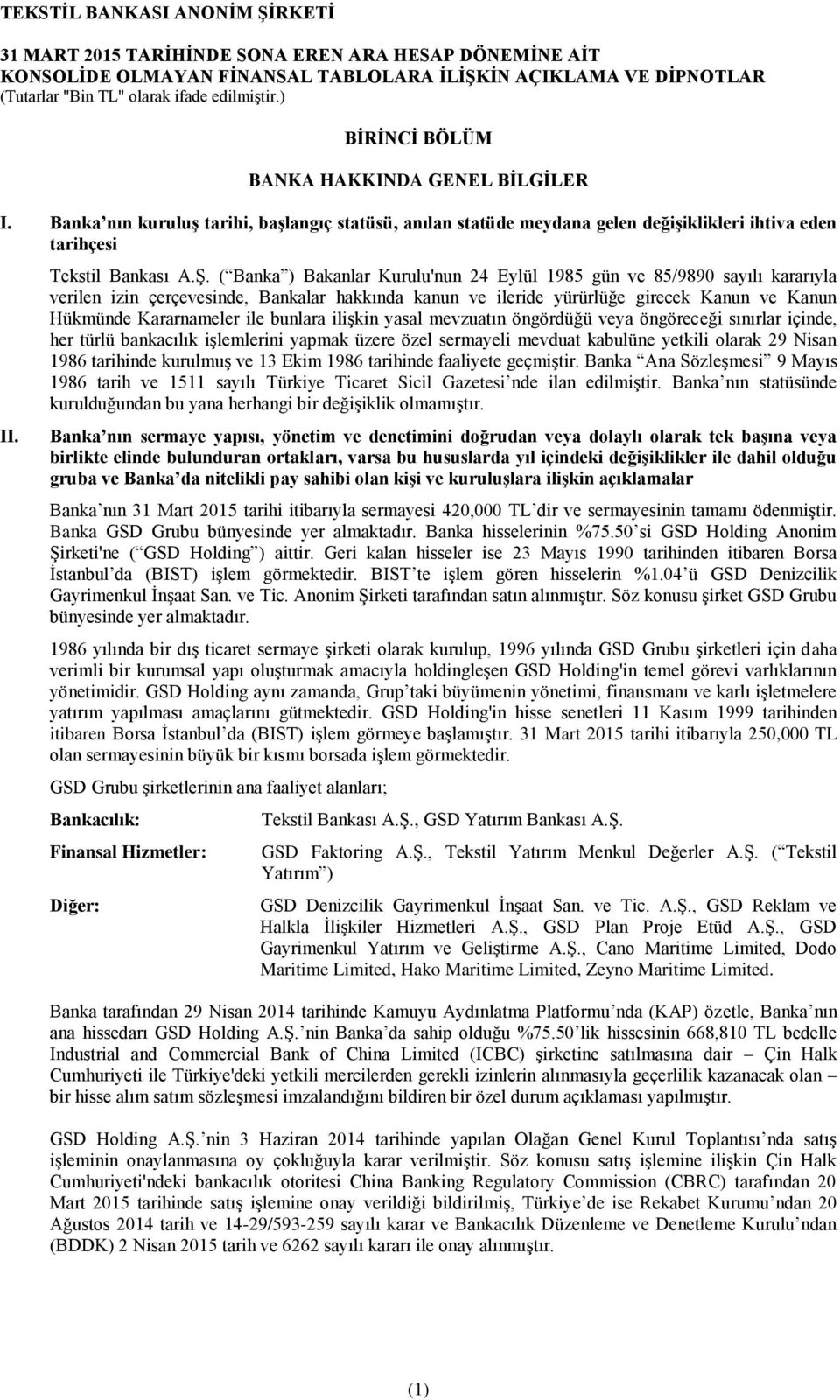 ( Banka ) Bakanlar Kurulu'nun 24 Eylül 1985 gün ve 85/9890 sayılı kararıyla verilen izin çerçevesinde, Bankalar hakkında kanun ve ileride yürürlüğe girecek Kanun ve Kanun Hükmünde Kararnameler ile